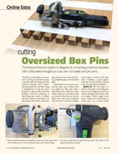 cutting  Oversized Box Pins The Festool Domino system is designed as a mortising machine, however, with a little lateral thought you can use it to create box pin joints.