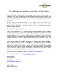 Thermal Energy International Announces Grant of Stock Options OTTAWA, ONTARIO – May 28, 2013 – Thermal Energy International Inc. (“Thermal Energy” or the “Company”) (TSXV: TMG), a global provider of energy ef