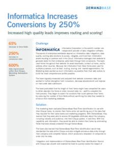 Informatica Increases Conversions by 250% Increased high quality leads improves routing and scoring! 65%  decrease in form fields