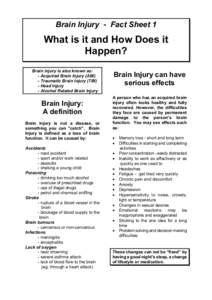 Brain Injury - Fact Sheet 1  What is it and How Does it Happen? Brain injury is also known as: - Acquired Brain Injury (ABI)