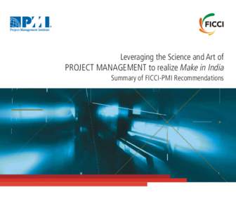 Leveraging the Science and Art of PROJECT MANAGEMENT to realize Make in India Summary of FICCI-PMI Recommendations 01