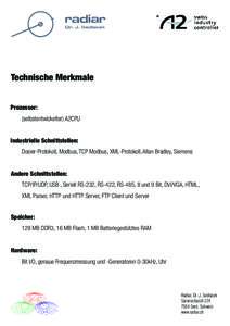 Technische Merkmale Prozessor: (selbstentwickelter) A2CPU Industrielle Schnittstellen: Dosier-Protokoll, Modbus, TCP Modbus, XML-Protokoll, Allan Bradley, Siemens Andere Schnittstellen: