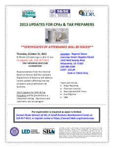 2013 UPDATES FOR CPAs & TAX PREPARERS  **CERTIFICATES OF ATTENDANCE WILL BE ISSUED** Thursday, October 31, 2013 8:30 am-12 noon (sign-in @ 8:15 am) To register call: [removed]