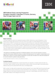 IBM KidSmart Early Learning Programme European evaluation undertaken in France, Germany, Italy, Portugal, Spain and UK Report summary This report presents the results of an independent evaluation of IBM’s KidSmart Earl