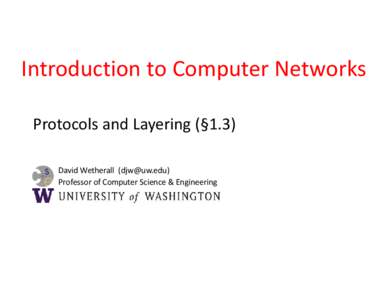 Introduction to Computer Networks Protocols and Layering (§1.3) David Wetherall ([removed]) Professor of Computer Science & Engineering  Networks Need Modularity