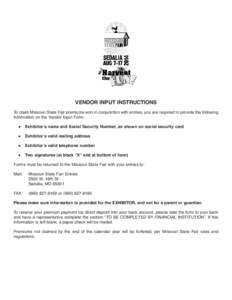 Vendor Input InstructIons  To claim Missouri State Fair premiums won in conjunction with entries, you are required to provide the following information on the Vendor Input Form: ●