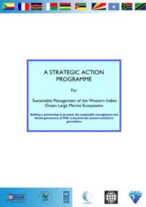 A STRATEGIC ACTION PROGRAMME For Sustainable Management of the Western Indian Ocean Large Marine Ecosystems Building a partnership to promote the sustainable management and