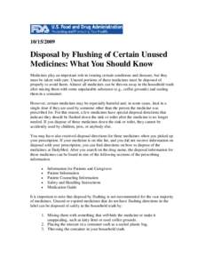 [removed]Disposal by Flushing of Certain Unused Medicines: What You Should Know Medicines play an important role in treating certain conditions and diseases, but they must be taken with care. Unused portions of these 