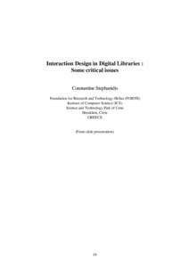 Interaction Design in Digital Libraries : Some critical issues Constantine Stephanidis Foundation for Research and Technology-Hellas (FORTH) Institute of Computer Science (ICS) Science and Technology Park of Crete