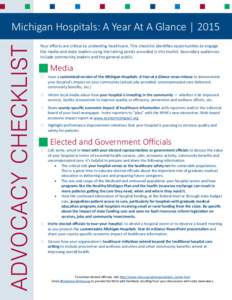 ADVOCACY CHECKLIST  Michigan Hospitals: A Year At A Glance | 2015 Your efforts are critical to protecting healthcare. This checklist identifies opportunities to engage the media and state leaders using the talking points