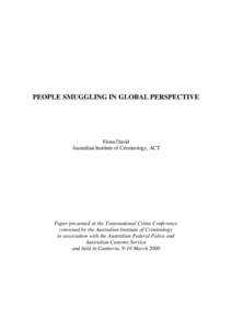 PEOPLE SMUGGLING IN GLOBAL PERSPECTIVE  Fiona David Australian Institute of Criminology, ACT  Paper presented at the Transnational Crime Conference