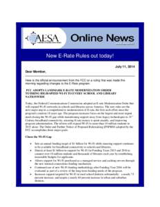 New E-Rate Rules out today! July 11, 2014 Dear Member, Here is the official announcement from the FCC on a ruling that was made this morning regarding changes to the E-Rate program. FCC ADOPTS LANDMARK E-RATE MODERNIZATI