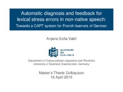 Automatic diagnosis and feedback for lexical stress errors in non-native speech: Towards a CAPT system for French learners of German Anjana Sofia Vakil