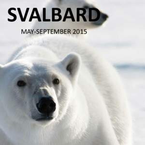 SVALBARD MAY-SEPTEMBER 2015 THE PEARL OF THE ARCTIC Halfway between mainland Norway and the North Pole lies Svalbard – one of the world’s most magnificent wildernesses. This vast glaciated archipelago invites to mid