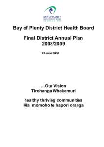 Bay of Plenty District Health Board Final District Annual PlanJune 2008  …Our Vision