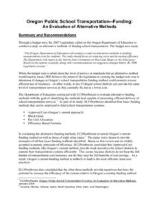 Oregon Public School Transportation--Funding: An Evaluation of Alternative Methods Summary and Recommendations Through a budget note, the 2007 Legislature called on the Oregon Department of Education to conduct a study o