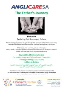 The Father’s Journey  FOR MEN Exploring their Journey as Fathers Men increasingly experience struggles through their journey as fathers. There are so many changing values placed upon fatherhood that many men feel press