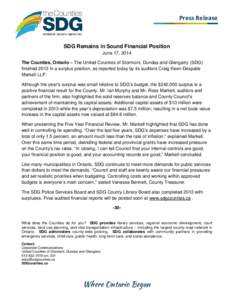 Press Release  SDG Remains in Sound Financial Position June 17, 2014 The Counties, Ontario – The United Counties of Stormont, Dundas and Glengarry (SDG) finished 2013 in a surplus position, as reported today by its aud