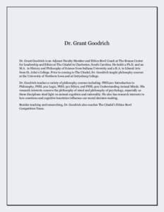 Dr. Grant Goodrich Dr. Grant Goodrich is an Adjunct Faculty Member and Ethics Bowl Coach at The Krause Center for Leadership and Ethics at The Citadel in Charleston, South Carolina. He holds a Ph.D. and an M.A. in Histor