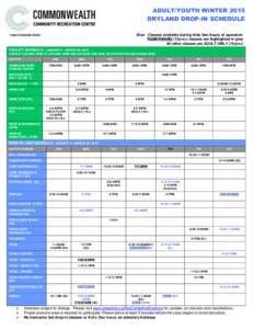 ADULT/YOUTH WINTER 2015 DRYLAND DROP-IN SCHEDULE Blue: Classes available during Kids Den hours of operation Youth friendly (13yrs+) classes are highlighted in grey All other classes are ADULT ONLY (16yrs+)