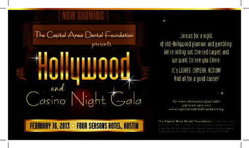 The Capital Area Dental Foundation presents Casino Night Gala FEBRUARY 16, 2013 FOUR SEASONS HOTEL, AUSTIN