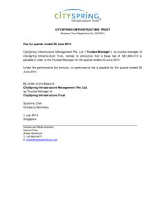 CITYSPRING INFRASTRUCTURE TRUST (Business Trust Registration NoFee for quarter ended 30 June 2014 CitySpring Infrastructure Management Pte. Ltd. (“Trustee-Manager”), as trustee-manager of CitySpring Infras