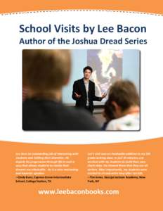 School Visits by Lee Bacon Author of the Joshua Dread Series Lee does an outstanding job of interacting with students and holding their attention. He depicts his progression through life in such a