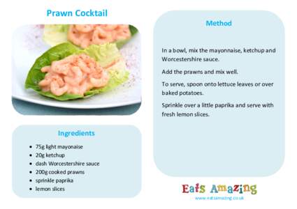 Prawn Cocktail Method In a bowl, mix the mayonnaise, ketchup and Worcestershire sauce. Add the prawns and mix well.