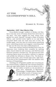 At the Grasshopper’s Hill ROBERT E. WATERS September, 1847. Near Mexico City. Churchbells brought Lubbick to Molino del Rey, but it was the scent of human blood that drew him to
