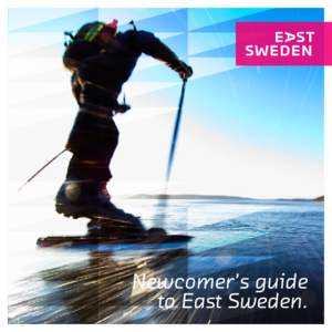 Newcomer’s guide to East Sweden. Welcome to East Sweden! This is a guide for those of you who have taken advantage of a great long-term or short-term job opportunity and are planning to move to