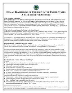 HUMAN TRAFFICKING OF CHILDREN IN THE UNITED STATES A FACT SHEET FOR SCHOOLS What Is Human Trafficking? Human trafficking is a serious federal crime with penalties of up to imprisonment for life. Federal law defines “se