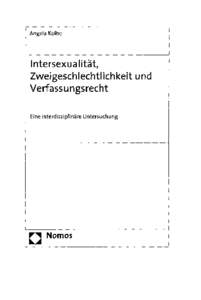 Angela Kolbe  Intersexualität, Zweigeschlechtlichkeit und Verfassungsrecht Eine interdisziplinäre Untersuchung