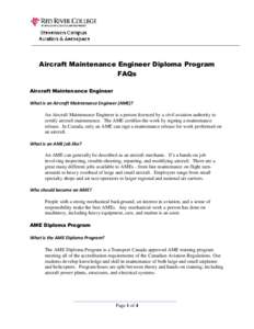 Aircraft Maintenance Engineer Diploma Program FAQs Aircraft Maintenance Engineer What is an Aircraft Maintenance Engineer (AME)? An Aircraft Maintenance Engineer is a person licenced by a civil aviation authority to cert