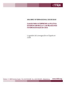 ANUARIO INTERNACIONAL CIDOB 2009 CLAVES PARA INTERPRETAR LA POLÍTICA EXTERIOR ESPAÑOLA Y LAS RELACIONES INTERNACIONALES EN[removed]La gestión de la inmigración en España en