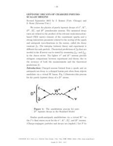 – 1–  LEPTONIC DECAYS OF CHARGED PSEUDOSCALAR MESONS Revised September 2013 by J. Rosner (Univ. Chicago) and S. Stone (Syracuse Univ.) We review the physics of purely leptonic decays of π ± , K ± ,