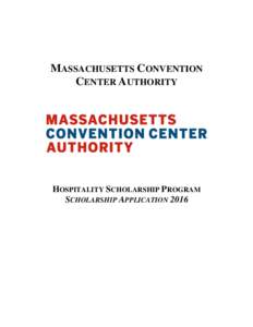 MASSACHUSETTS CONVENTION CENTER AUTHORITY HOSPITALITY SCHOLARSHIP PROGRAM SCHOLARSHIP APPLICATION 2016