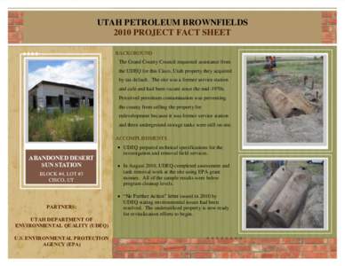 UTAH PETROLEUM BROWNFIELDS 2010 PROJECT FACT SHEET BACKGROUND The Grand County Council requested assistance from the UDEQ for this Cisco, Utah property they acquired by tax default. The site was a former service station