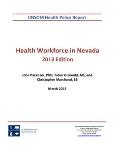 UNSOM Health Policy Report  Health Workforce in Nevada 2013 Edition John Packham, PhD, Tabor Griswold, MS, and Christopher Marchand, BS