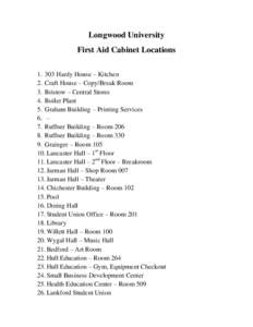 Longwood University First Aid Cabinet LocationsHardy House – Kitchen 2. Craft House – Copy/Break Room 3. Bristow – Central Stores 4. Boiler Plant