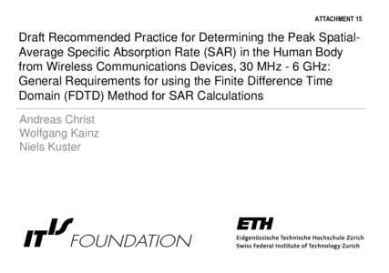 ATTACHMENT 15  Draft Recommended Practice for Determining the Peak SpatialAverage Specific Absorption Rate (SAR) in the Human Body from Wireless Communications Devices, 30 MHz - 6 GHz: General Requirements for using the 