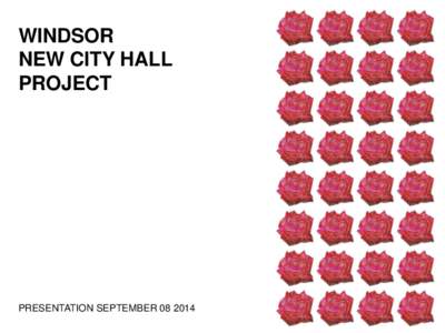 WINDSOR NEW CITY HALL PROJECT PRESENTATION SEPTEMBER[removed]MT + A PRESENTATION FOR COUNCIL MEETING