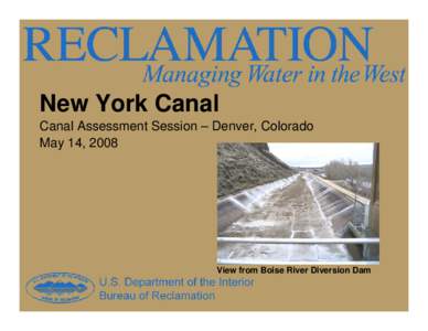 New York Canal Canal Assessment Session – Denver, Colorado May 14, 2008 View from Boise River Diversion Dam
