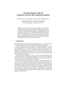 Smoothed Disparity Maps for Continuous American Sign Language Recognition Philippe Dreuw, Pascal Steingrube, Thomas Deselaers, and Hermann Ney Lehrstuhl f¨ur Informatik 6– Computer Science Department, RWTH Aachen Univ