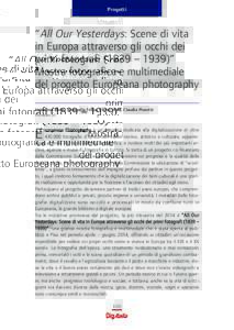 Progetti  “All Our Yesterdays: Scene di vita in Europa attraverso gli occhi dei primi fotografi (1839 – 1939)” Mostra fotografica e multimediale