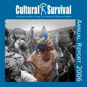 Cultural Survival Promoting the Rights, Voices, and Visions of Indigenous Peoples ANNUAL REPORT 2006  Message From The Executive Director