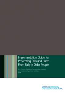 Implementation Guide for Preventing Falls and Harm From Falls in Older People Best Practice Guidelines for Australian Hospitals and Residential Aged Care Facilities 2009