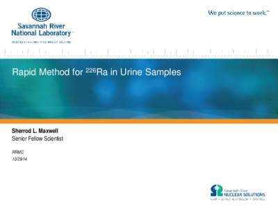 Rapid Method for 226Ra in Urine Samples  Sherrod L. Maxwell Senior Fellow Scientist RRMC