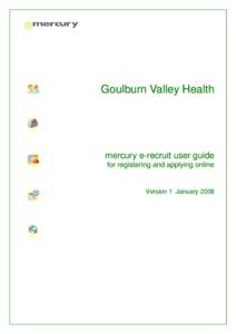 Goulburn Valley Health  mercury e-recruit user guide for registering and applying online  Version 1 January 2008