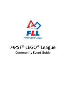 FIRST® LEGO® League Community Event Guide 2013 FIRST® LEGO League Community Event Guide  WHAT IS A COMMUNITY EVENT? ....................................................................................... 3