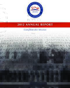 2012 ANNUAL REPORT Complete t he Mission OUR MISSION To preserve the legacy of the Vietnam Veterans Memorial, to promote healing, and to educate about the impact of
